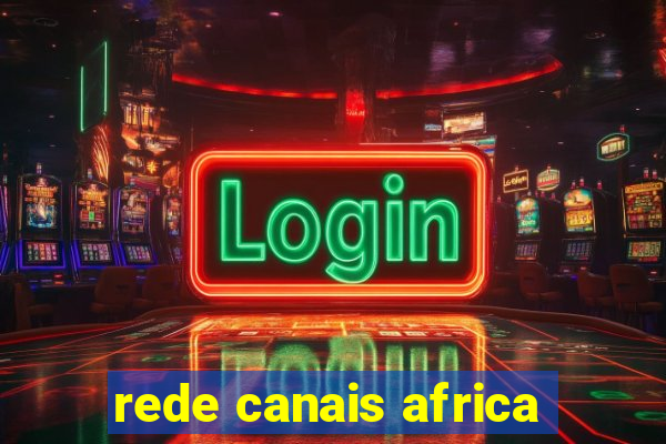 rede canais africa